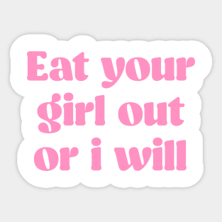 Eat Your Girl Out or I Will Sticker